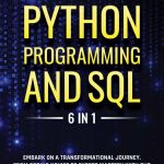 Python Programming and SQL: 6 in 1