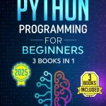 Python Programming for Beginners: 3 Books in 1