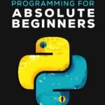 Python Programming for Absolute Beginners