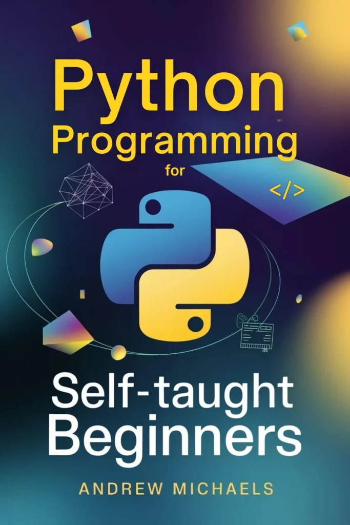 Python Programming for Self-Taught Beginners